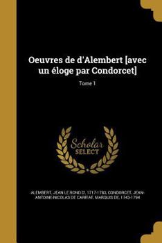 Paperback Oeuvres de d'Alembert [avec un éloge par Condorcet]; Tome 1 [French] Book