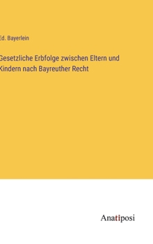 Hardcover Gesetzliche Erbfolge zwischen Eltern und Kindern nach Bayreuther Recht [German] Book