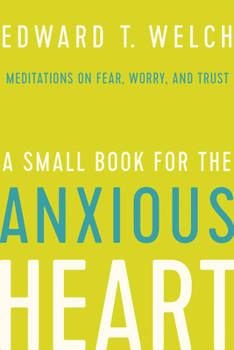 A Small Book for the Anxious Heart: Meditations on Fear, Worry, and Trust - Book  of the Meditations