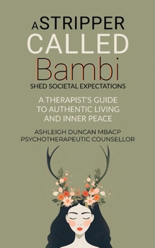 A Stripper Called Bambi - Shed Societal Expectations: A Therapist's Guide to Authentic Living and Inner Peace