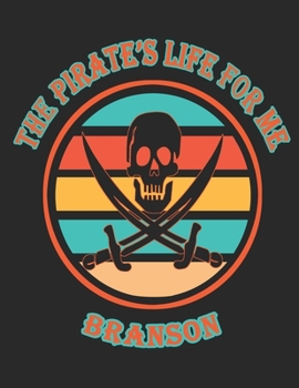 The Pirate's Life For Me Branson: 8.5x11. 110 page. College Rule. Funny Pirate Vintage Skull Crossbone Sword journal composition book (Notebook School Office Supplies)
