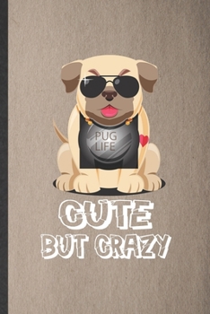 Paperback Pug Life Cute but Crazy: Funny Dog Pug Lined Notebook/ Blank Journal For Dog Mom Owner Vet, Inspirational Saying Unique Special Birthday Gift I Book