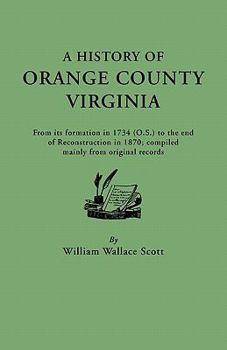 Paperback History of Orange County, Virginia, from Its Formation in 1734 to the End of Reconstruction in 1870, Compiled Mainly from Original Records. with a Book