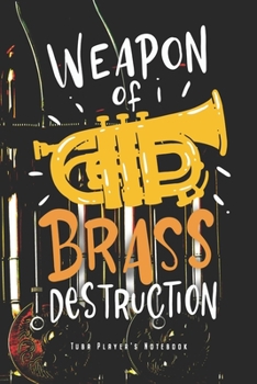 Weapon Of Brass Destruction: Tubaspieler Notizbuch Tuba Instrument Planer Tagebuch Schreibheft (Punktraster / Dot Grid, 120 Seiten, 15,2 x 22.9 cm, 6" ... Blaskapelle & Musical Orchester Tubaspielerin