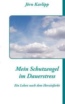 Paperback Mein Schutzengel im Dauerstress: Ein Leben nach dem Herzinfarkt und Schlaganfall [German] Book