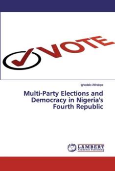 Paperback Multi-Party Elections and Democracy in Nigeria's Fourth Republic Book