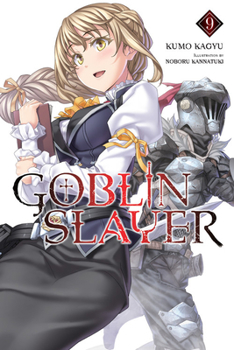 Goblin Slayer, Vol. 9 - Book #9 of the Goblin Slayer Light Novel