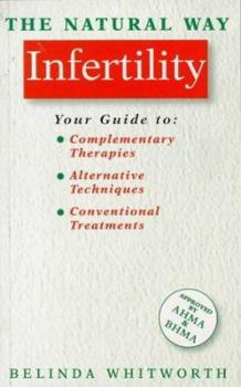 Paperback The Natural Way Infertility: A Practical Guide to Orthodox and Complementary Treatment Book