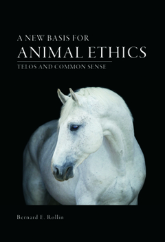 Hardcover A New Basis for Animal Ethics: Telos and Common Sense Book