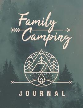Paperback Family Camping Journal: A perfect campsite logbook for families who enjoy camping together. This prompt journal helps you create a keepsake re Book