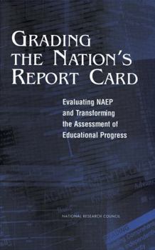 Hardcover Grading the Nation's Report Card: Evaluating Naep and Transforming the Assessment of Educational Progress Book