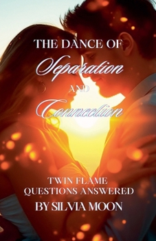 The Dance of Separation and Connection: Twin Flame Questions Answered (Twin Flame Answers)