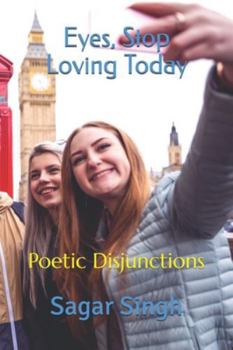Paperback Eyes, Stop Loving Today: Poetic Disjunctions Book