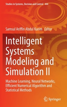 Hardcover Intelligent Systems Modeling and Simulation II: Machine Learning, Neural Networks, Efficient Numerical Algorithm and Statistical Methods Book