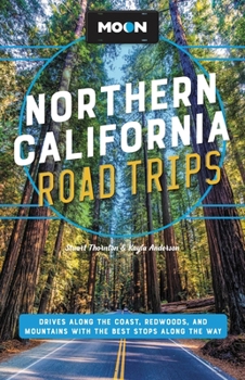 Paperback Moon Northern California Road Trips: Drives Along the Coast, Redwoods, and Mountains with the Best Stops Along the Way Book