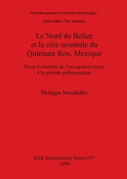 Paperback Le Nord de Belize et la côte orientale du Quintana Roo, Mexique: Deux évolutions de l'occupation maya à la période préhispanique [French] Book