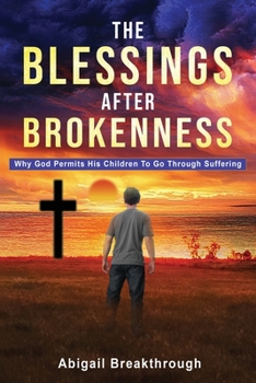 Paperback The Blessings After Brokenness: Why God Permits His Children to Go Through Suffering Book