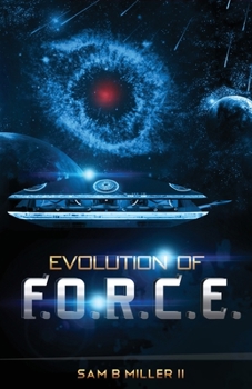 Evolution of F.O.R.C.E. - Book #3 of the Origin of F.O.R.C.E.