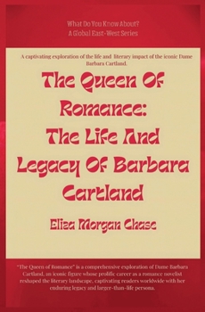 The Queen Of Romance: The Life And Legacy Of Barbara Cartland (What Do You Know?)