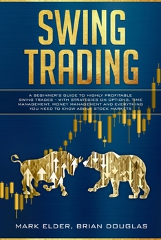 Paperback Swing Trading: A Beginner's Guide to Highly Profitable Swing Trades - with Strategies on Options, Time Management, Money Management a Book