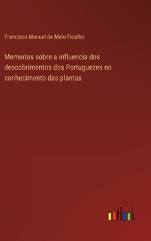 Hardcover Memorias sobre a influencia dos descobrimentos dos Portuguezes no conhecimento das plantas [Portuguese] Book