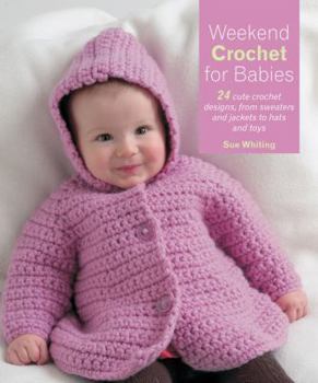 Paperback Weekend Crochet for Babies: 24 Cute Crochet Designs, from Sweaters and Jackets to Hats and Toys Book