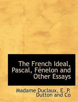 The French Ideal, Pascal, Fénelon and Other Essays