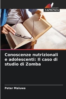 Paperback Conoscenze nutrizionali e adolescenti: Il caso di studio di Zomba [Italian] Book