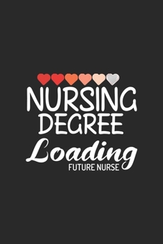 Nursing Degree Loading Future Nurse: My Prayer Journal, Diary Or Notebook For Nurses, RN's, LVN's, LPN's and Nursing Students Blue/Navy Cute Nurse ... 110 Story Paper Pages. 6 in x 9 in Cover.