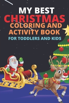 Paperback My Best Christmas Coloring and Activity Book for Toddlers and Kids: - Fun with Numbers, Letters, Word Search, Maze, Dot to Dot Puzzles, Games and More Book