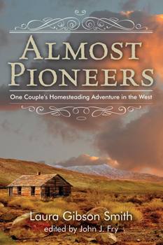 Paperback Almost Pioneers: One Couple's Homesteading Adventure In The West Book