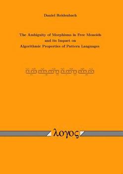 Paperback The Ambiguity of Morphisms in Free Monoids and Its Impact on Algorithmic Properties of Pattern Languages Book