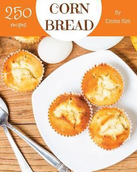 Paperback Cornbread 250: Enjoy 250 Days with Amazing Cornbread Recipes in Your Own Cornbread Cookbook! [book 1] Book
