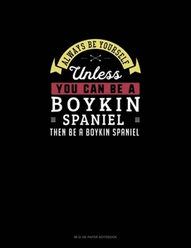 Paperback Always Be Yourself Unless You Can Be A Boykin Spaniel Then Be A Boykin Spaniel: Mi Zi Ge Paper Notebook Book