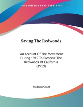 Paperback Saving The Redwoods: An Account Of The Movement During 1919 To Preserve The Redwoods Of California (1919) Book