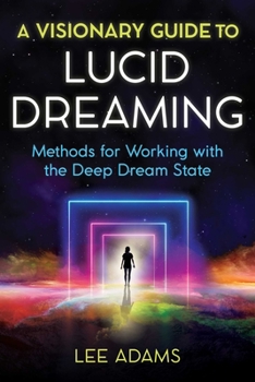 Paperback A Visionary Guide to Lucid Dreaming: Methods for Working with the Deep Dream State Book