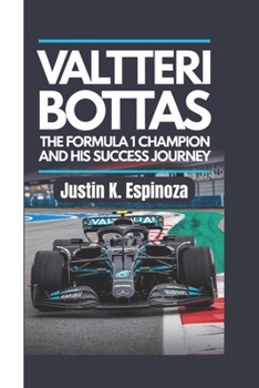 Paperback Valtteri Bottas: The Formula 1 Champion and His Success Journey Book