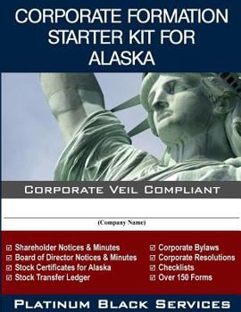 Paperback Corporate Formation Starter Kit for Alaska: Corporate Veil Compliant Book