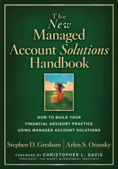 Hardcover The New Managed Account Solutions Handbook: How to Build Your Financial Advisory Practice Using Managed Account Solutions Book