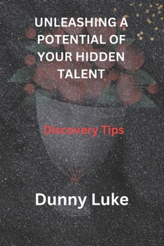 Paperback Unleashing a Potential of Your Hidden Talent: Discovery Tips Book