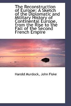Paperback The Reconstruction of Europe: A Sketch of the Diplomatic and Military History of Continental Europe Book