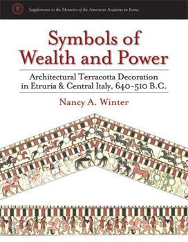 Hardcover Symbols of Wealth and Power: Architectural Terracotta Decoration in Etruria and Central Italy, 640-510 B.C. Book