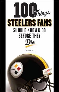 Paperback 100 Things Steelers Fans Should Know & Do Before They Die Book