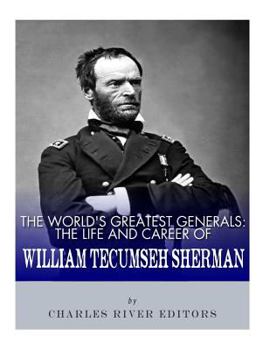 The World's Greatest Generals: The Life and Career of William Tecumseh Sherman