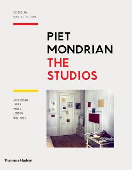 Hardcover Piet Mondrian: The Studios: Amsterdam, Laren, Paris, London, New York Book