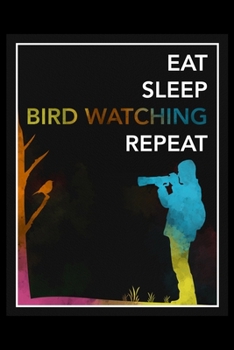 Eat Sleep Bird Watching Repeat: Daily Planner - Track Fitness Goals, Meals and Hydration - Shopping List Log - To-Do-List Journal for Birdwatchers