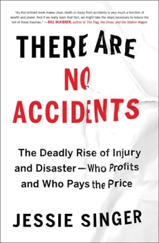 Paperback There Are No Accidents: The Deadly Rise of Injury and Disaster--Who Profits and Who Pays the Price Book