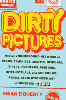 Hardcover Dirty Pictures: How an Underground Network of Nerds, Feminists, Misfits, Geniuses, Bikers, Potheads, Printers, Intellectuals, and Art Book