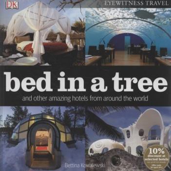 Paperback Bed in a Tree and Other Amazing Hotels from Around the World. Bettina Kowalewski Book