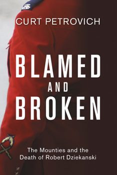 Paperback Blamed and Broken: The Mounties and the Death of Robert Dziekanski Book